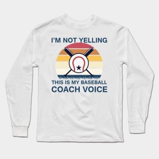 I’M NOT YELLING THIS IS MY BASEBALL COACH VOICE VINTAGE Long Sleeve T-Shirt